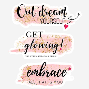 3 Inspirational peel and stick decals: Out dream Yourself, Get Glowing! The world  Needs Your Magic. Embrace All That is You
