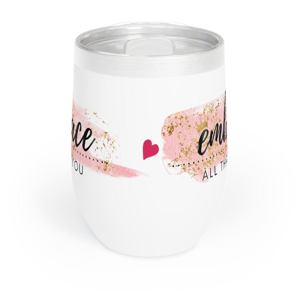 GIRL POWER 24/7™ CHILL WINE TUMBLER - "EMBRACE ALL THAT IS YOU!"
